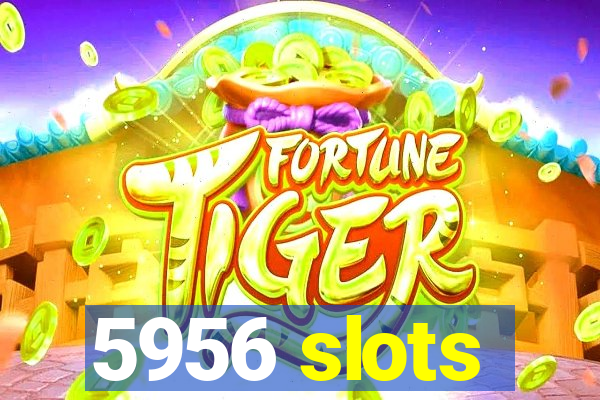 5956 slots